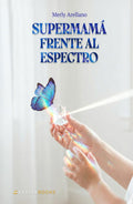Supermamá frente al espectro: Una historia real de amor, lucha y esperanza inquebrantable (Spanish Edition)
