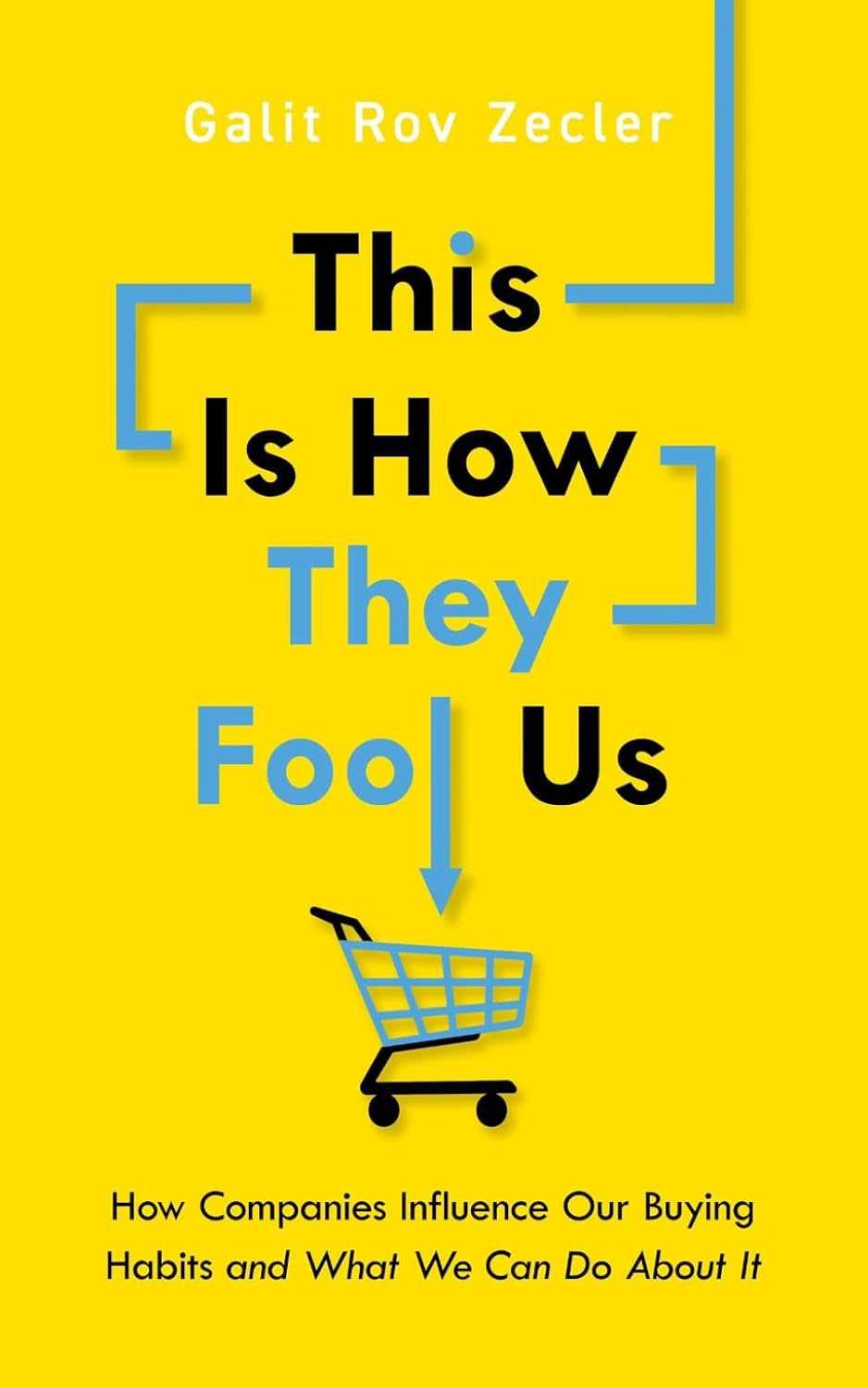 This Is How They Fool Us: How Companies Influence Our Buying Habits and What We Can Do About It