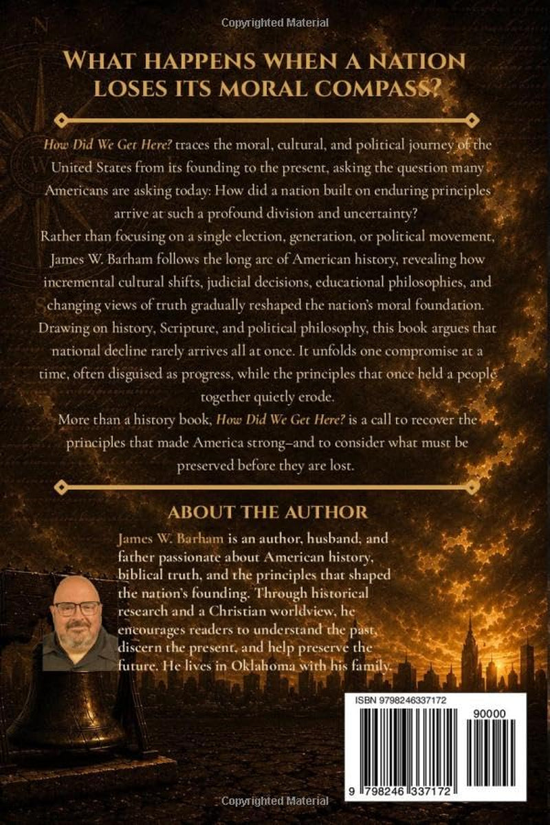 How Did We Get Here?: America's 250-Year Moral Drift and the Choices That Shaped A Nation (How Did We Get Here Trilogy)