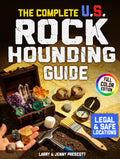 The Complete U.S. Rockhounding Guide: Learn How to Find, Identify, and Collect Rocks, Gems, Fossils, Crystals & Rare Minerals Like an Expert