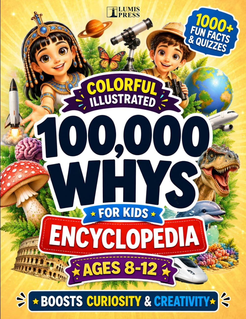 100,000 Whys for Kids: The Ultimate Colorful Illustrated Encyclopedia with 1000+ Fascinating Discoveries, Myth Busters, and Fun Quizzes for Ages 8–12 (Brain Book Collection)