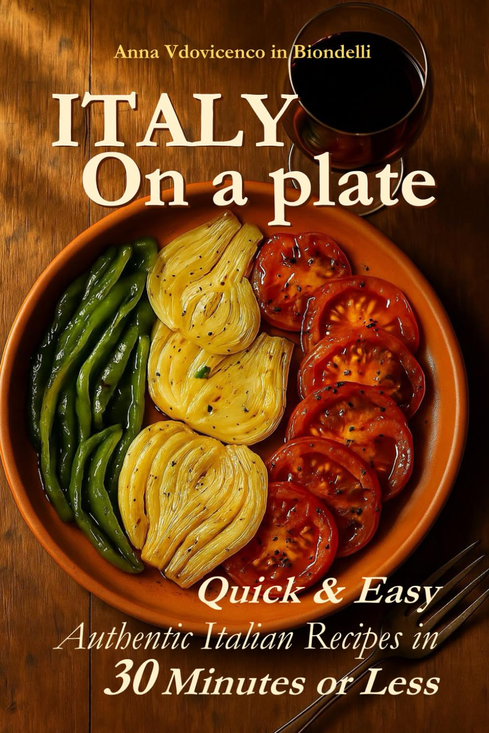 Italy on a Plate: Quick & Easy Authentic Italian Recipes in 30 Minutes or Less
