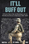 It'll Buff Out: A Private’s Tales of War and Shenanigans with the 10th Mountain Division in Afghanistan: 2001-2005 (Tales from the Global War on Terror (GWOT))