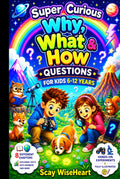 Super Curious Why, What & How Questions for Kids 6-12 years: Fully Illustrated Collection of Interesting Facts, Simple Experiments About Animals, Life, Nature, Science, Space More for Boys and Girls