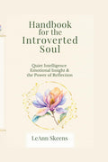 HANDBOOK FOR THE INTROVERTED SOUL: Quiet Intelligence Emotional Insight & the Power of Reflection (Handbook for the Introverted Soul Collection)