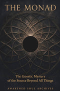 The Monad: The Gnostic Mystery of the Source Beyond All Things