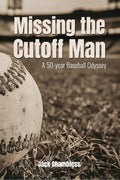 Missing the Cutoff Man: A 50-year Baseball Odyssey