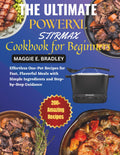 The Ultimate Powerxl Stirmax Cookbook for Beginners: Effortless One-Pot Recipes for Fast, Flavorful Meals with Simple Ingredients and Step-by-Step Guidance
