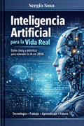 Inteligencia Artificial para la Vida Real: Guía clara y práctica para entender la IA en 2026 (IA Aplicada al Trabajo Real) (Spanish Edition)