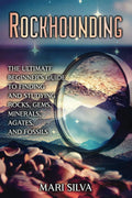 Rockhounding: The Ultimate Beginner’s Guide to Finding and Studying Rocks, Gems, Minerals, Agates, and Fossils (Spiritual and Physical)
