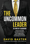 The Uncommon Leader: 10 LAWS OF LEADERSHIP: ESSENTIAL SKILLS FROM THE STREETS TO THE SUITES: Proven Strategies to Inspire, Motivate, and Build Exceptionally Successful Teams in Any Environment