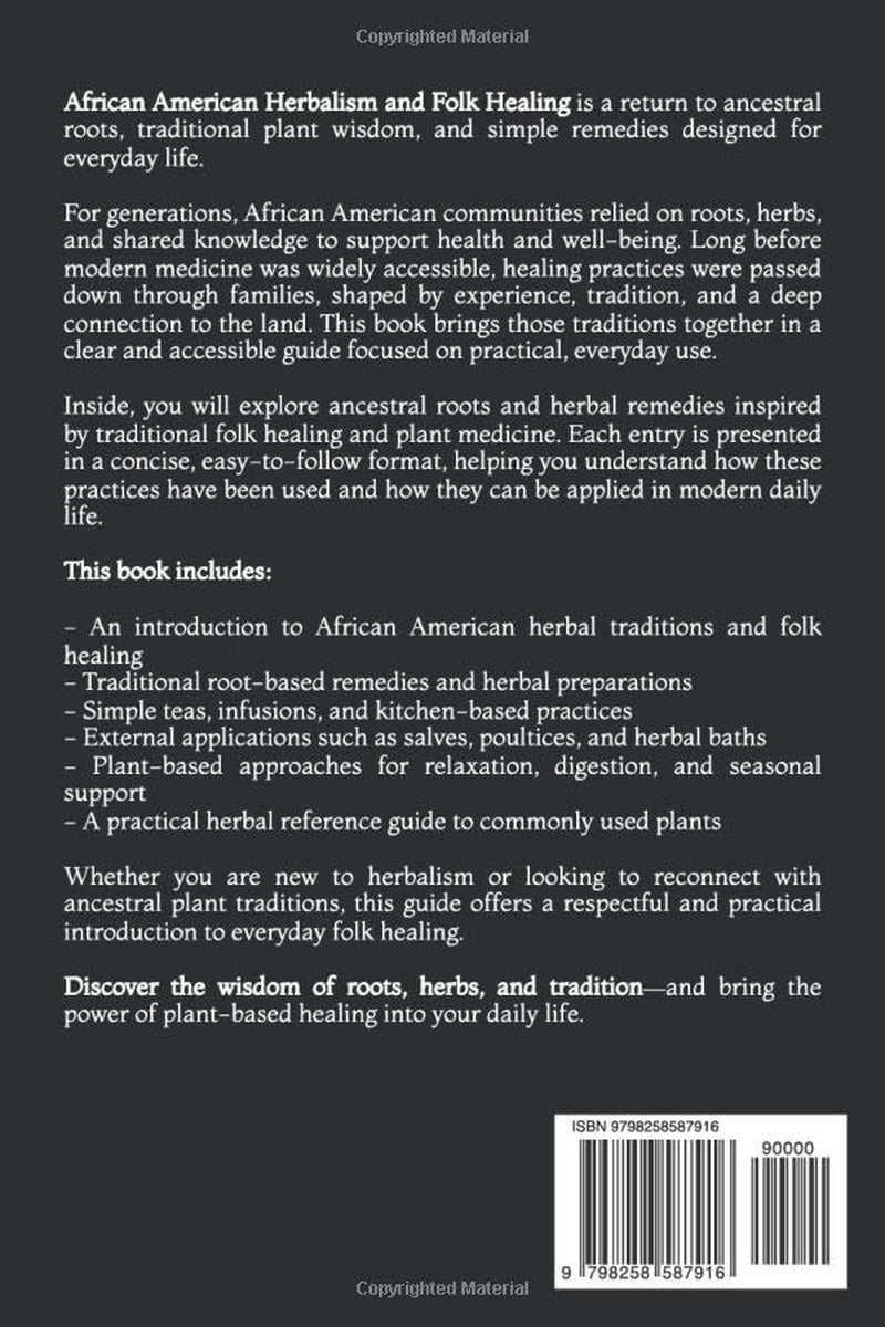 African American Herbalism and Folk Healing: Ancestral Roots and Herbal Remedies for Simple Everyday Plant Medicine