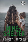 Mine to Shelter: A Single Mother, Protector Hero, Standalone Romantic Suspense Novel (Protection Series)