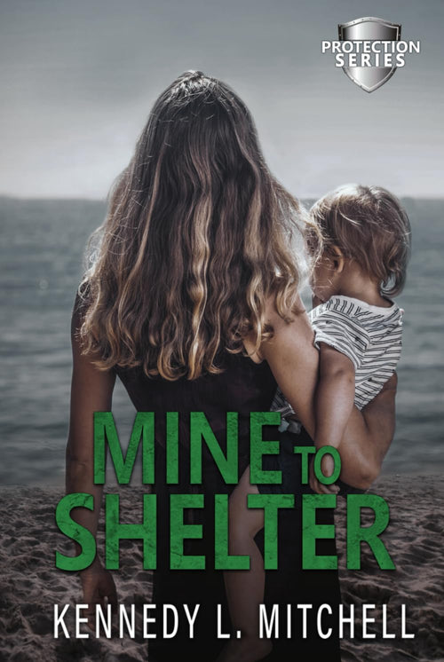 Mine to Shelter: A Single Mother, Protector Hero, Standalone Romantic Suspense Novel (Protection Series)