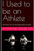 I Used to be an Athlete: The Three "E's" for the Preservation of Youth
