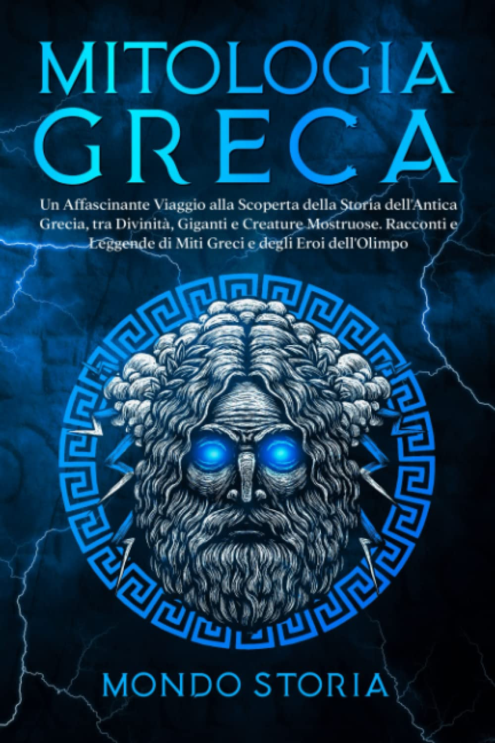 MITOLOGIA GRECA: I miti greci dai tortuosi sentieri del monte olimpo agli eroi dall’eterno fascino. Esplora la più grande raccolta di leggende senza ... grande l’Antica Grecia. (Italian Edition)