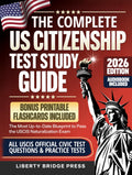 The Complete US Citizenship Test Study Guide: The Most Up-to-Date Guide to Pass the USCIS Naturalization Exam on Your First Try, with Official Civics Questions, Tests, and a Proven 5-Step Study Plan