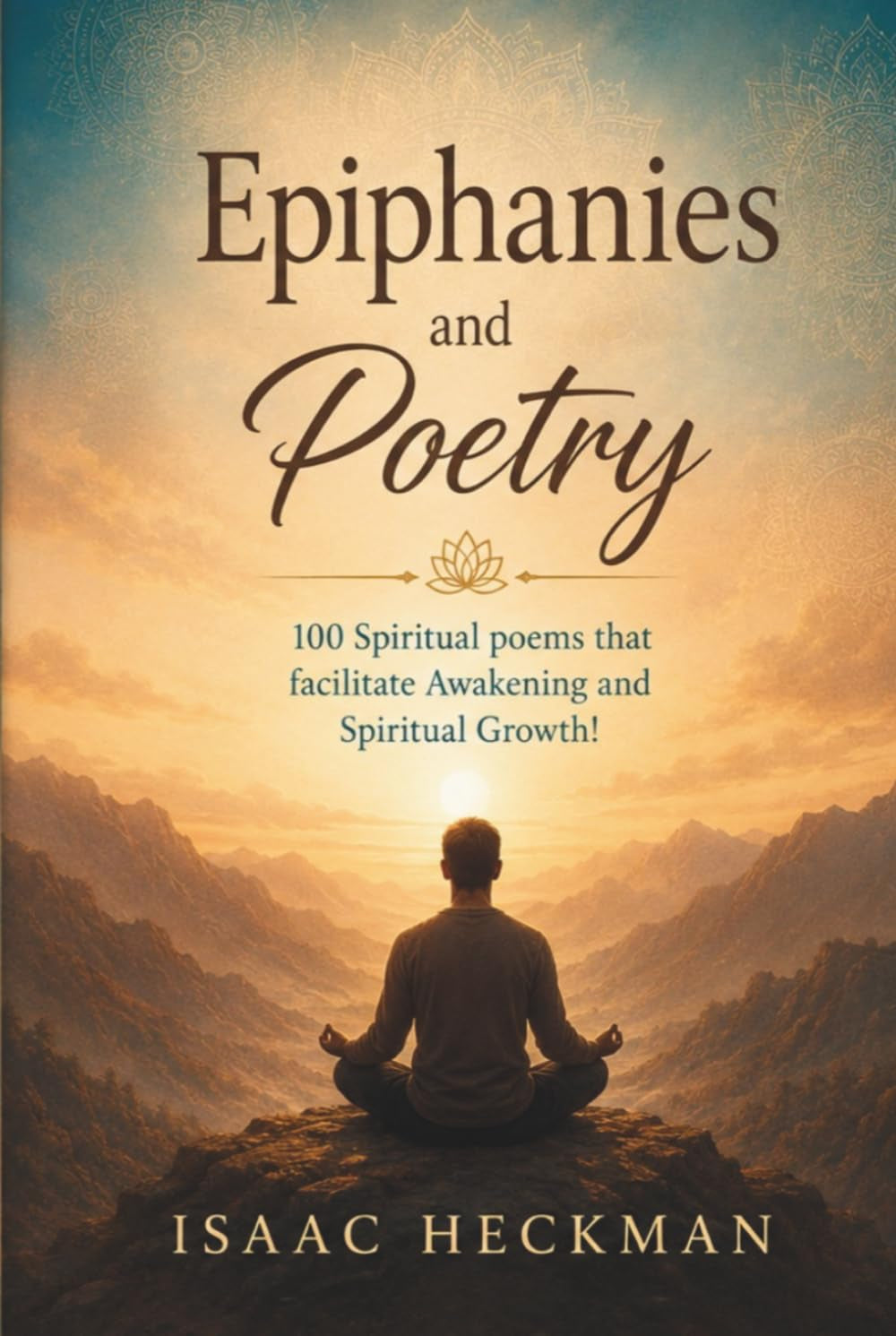 Epiphanies and Poetry: 100 Spiritual poems that facilitate Awakening and Spiritual Growth!