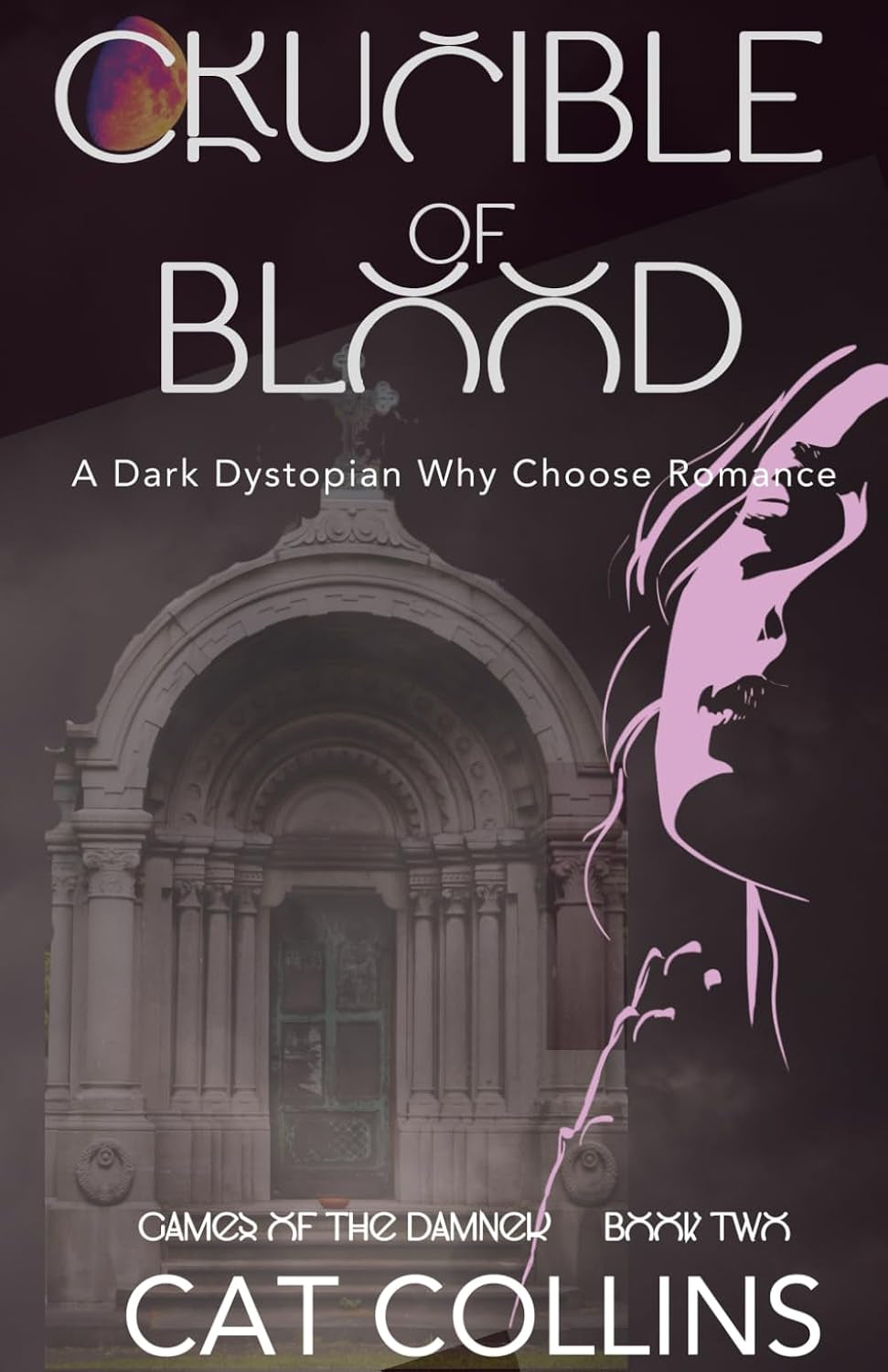 Crucible of Blood: A Dark Dystopian Why Choose Romance (Games of the Damned)