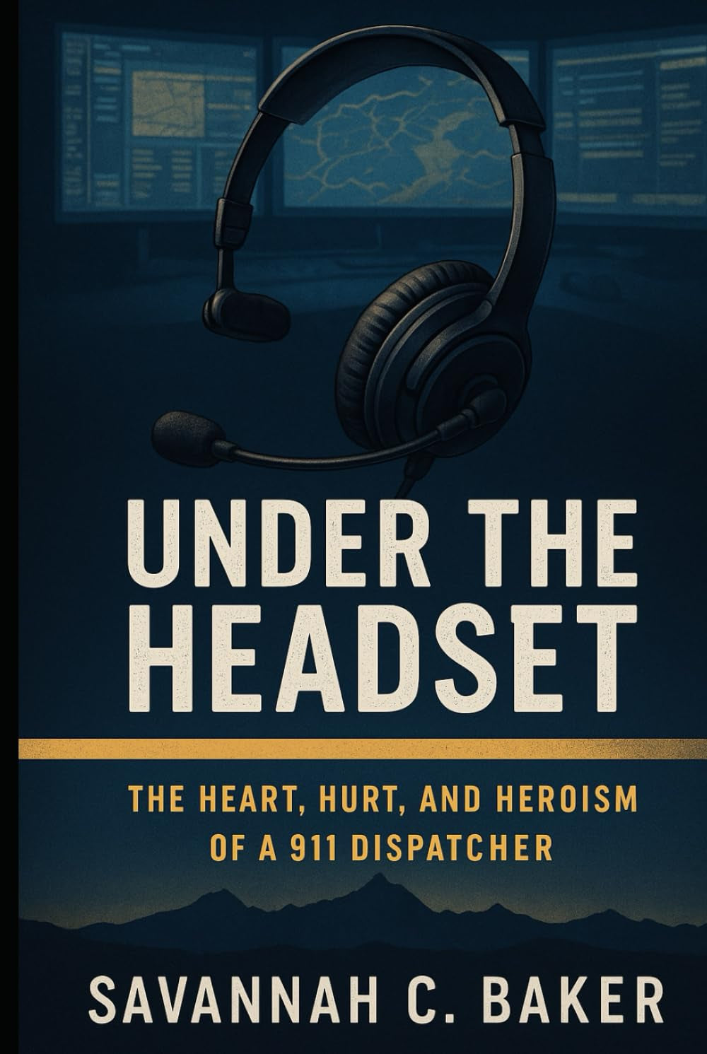 Under the Headset: The Heart, Hurt, and Heroism of a 911 Dispatcher