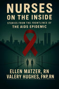 NURSES ON THE INSIDE: STORIES FROM THE FRONTLINES OF THE AIDS EPIDEMIC