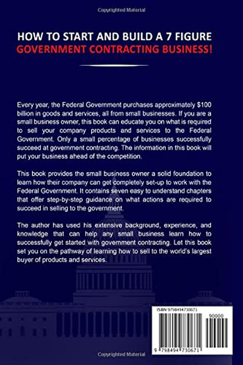 HOW TO START AND BUILD A 7-FIGURE GOVERNMENT CONTRACTING BUSINESS!: Top 7 Easy Steps You Need To Take Right Now!