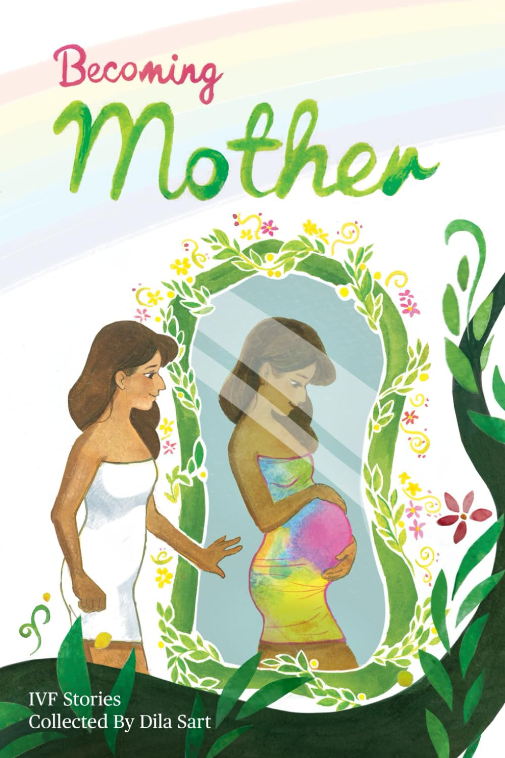 Becoming Mother: IVF Stories Collected By Dila Sart