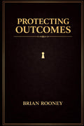 PROTECTING OUTCOMES: Why Thinking Like an Owner Changes Everything