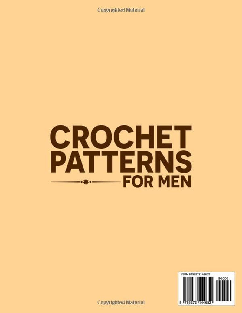 Crochet Patterns for Men: Modern, Stylish Designs with Size-Inclusive Fits, Knit-Look Textures, and Step-by-Step Guidance for Hats, Scarves, Sweaters, and More