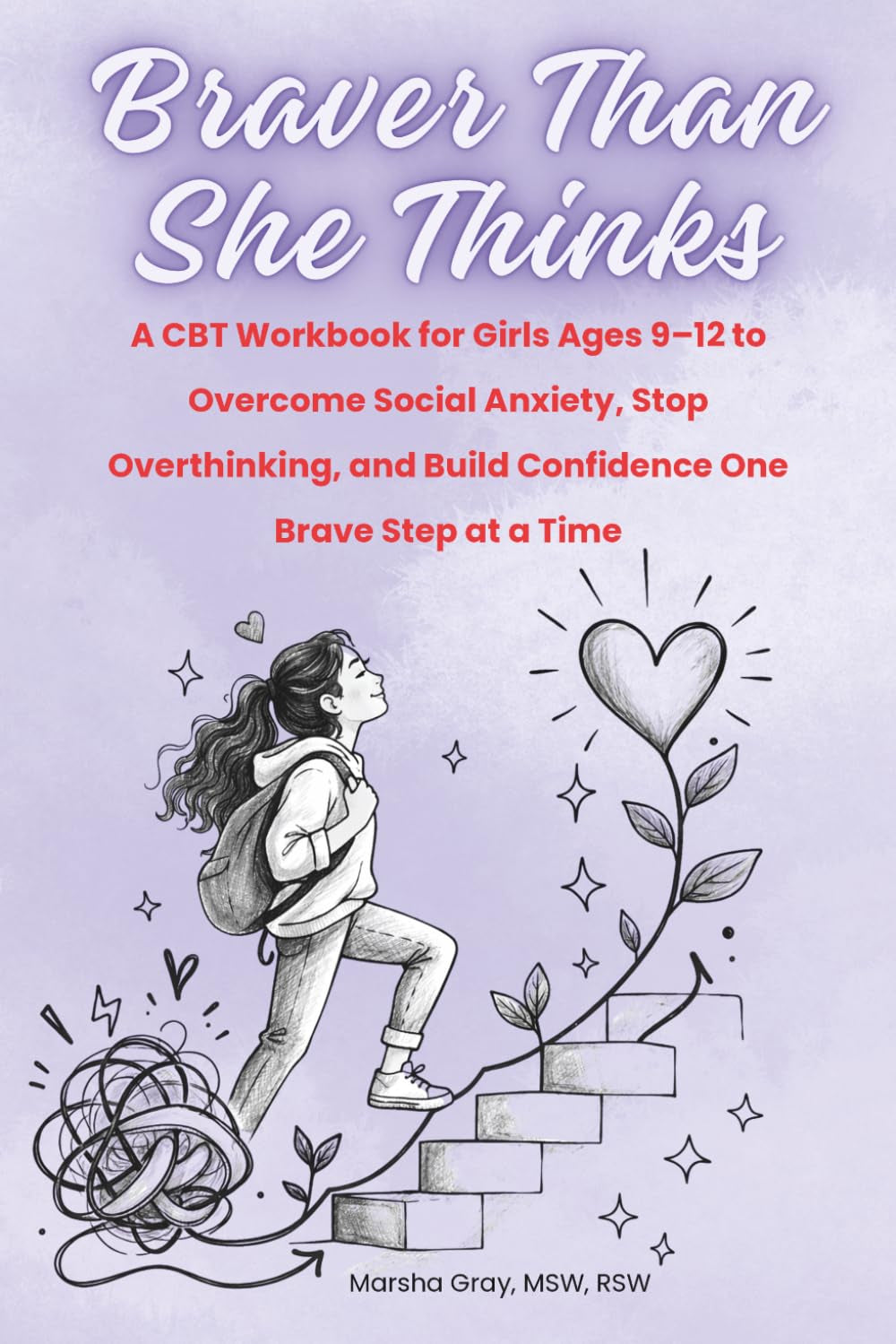 Braver Than She Thinks: A CBT Workbook for Girls Ages 9–12 to Overcome Social Anxiety and Build Confidence One Brave Step at a Time