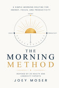 The Morning Method: A Simple Morning Routine for Energy, Focus, and Productivity - Inspired by 20 Health and Longevity Experts