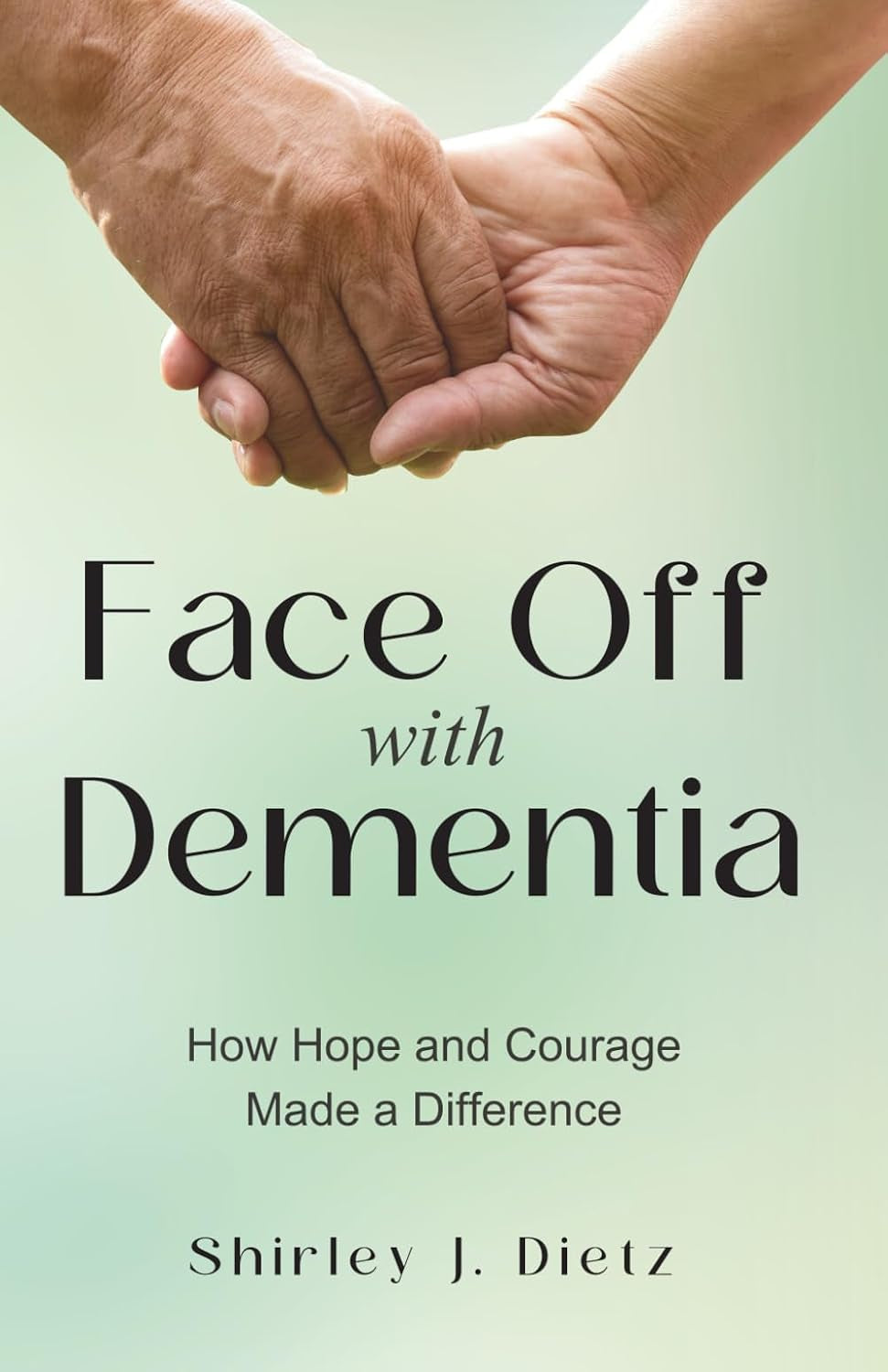Face-Off with Dementia: How Hope and Courage Made a Difference