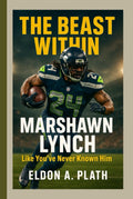 THE BEAST WITHIN: Marshawn Lynch Like You’ve Never Known Him