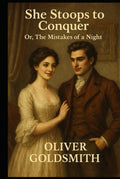 She Stoops to Conquer; Or, The Mistakes of a Night:: A Comedy