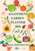 ALLOTMENT PLANNER 2026 - GARDEN ORGANISER: With Added Recipes!