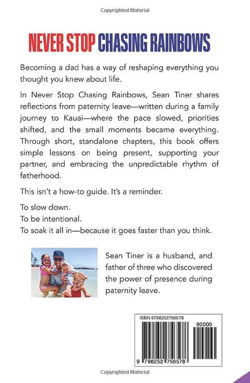 Never Stop Chasing Rainbows: Simple Lessons on Paternity Leave, Presence, and Fatherhood