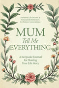 Mum, Tell Me Everything: A Keepsake Journal for Sharing Your Life Story (Tell Me Everything Guided Memory Books)