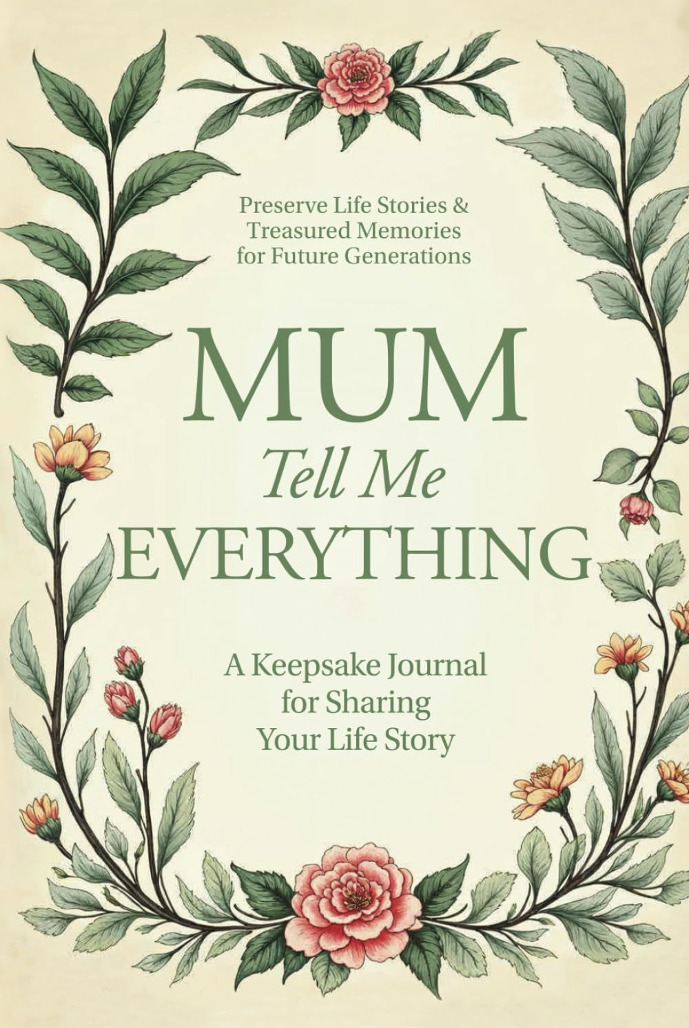 Mum, Tell Me Everything: A Keepsake Journal for Sharing Your Life Story (Tell Me Everything Guided Memory Books)
