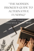 THE MODERN BROKER’S GUIDE TO ALTERNATIVE FUNDING: BECAUSE TRADITIONAL INSURANCE IS SO 2010