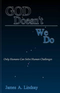 God Doesn't; We Do: Only Humans Can Solve Human Challenges