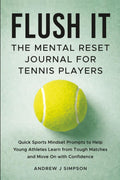 Flush It: The Mental Reset Journal for Tennis Players: Quick Sports Mindset Prompts to Help Young Athletes Learn from Tough Matches & Move on with Confidence [Inner Game Gifts for Teen Boys & Girls]