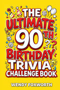 The Ultimate 90th Birthday Trivia Challenge Book: Relive The Glory Days With Fun Facts, Brain Teasers & Nostalgic Challenges Perfect For 90-Year-Olds (90th Birthday Gift For Men & Women)
