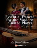 Essential Danzas for the Modern Cuatro Player: Danzas Clásicas para el Cuatro Puertorriqueño