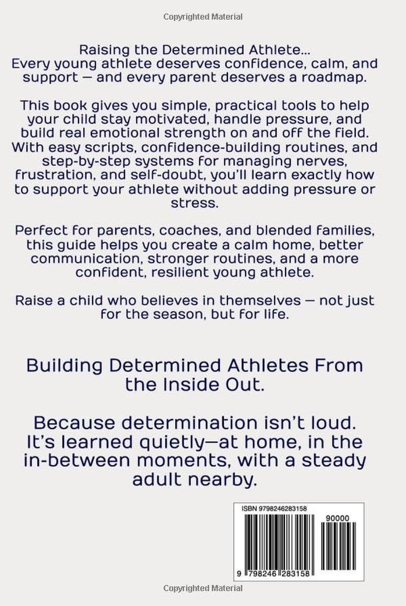 Raising the Determined Athlete: How to Build Character, Confidence & Consistency Through Sports (The Parent Playbook Series)