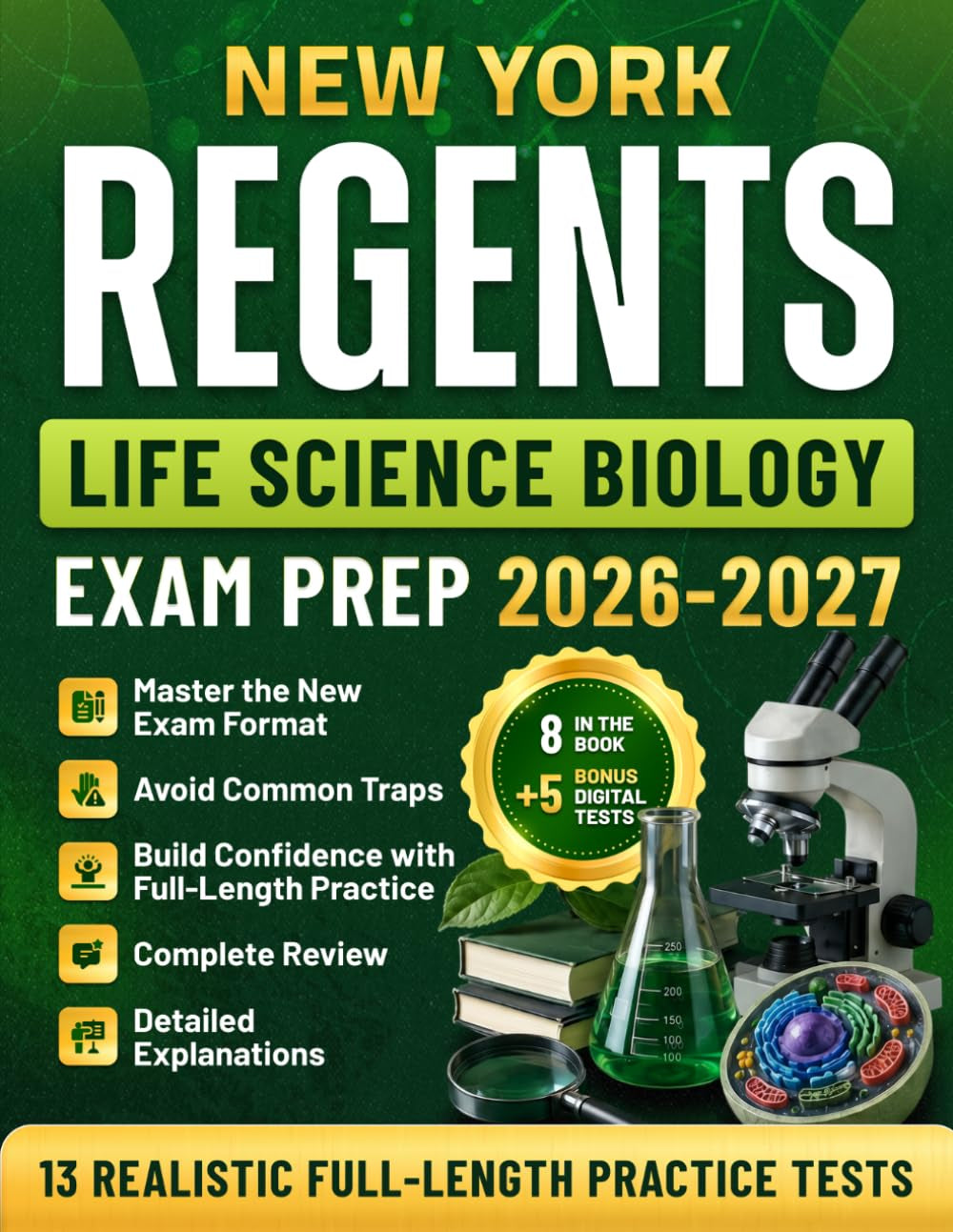 New York Regents Life Science Biology Exam Prep 2026–2027: Master the New Exam Format, Avoid Common Traps, Build Confidence with Full-Length Practice Tests, Complete Review, and Detailed Explanations