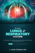 Your Body's User Manual for Your Lungs & Respiratory System: A Plain English Guide to how your Lungs really work, what keeps every breath strong, and what quietly steals your Air