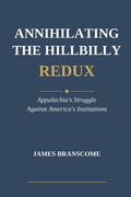 Annihilating the Hillbilly Redux: Appalachia's Struggle Against America's Institutions
