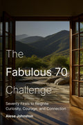 The Fabulous 70 Challenge: Seventy Firsts to Reignite Curiosity, Courage, and Connection