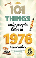 101 Things Only People Born in 1976 Remember: Memories, Anecdotes, and Moments from a Legendary Generation – The Perfect 50th Birthday Gift