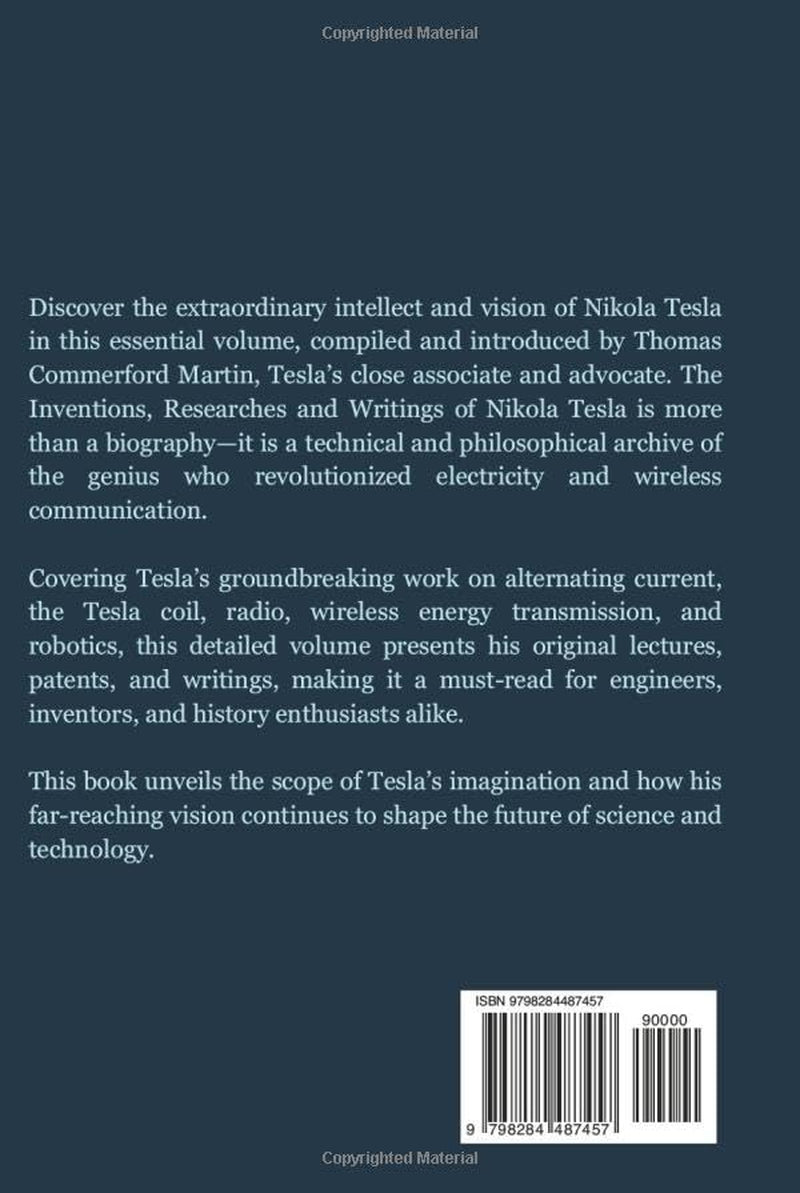 The Inventions, Researches and Writings of Nikola Tesla: Inside the Mind of the World’s Greatest Inventor (Annotated)
